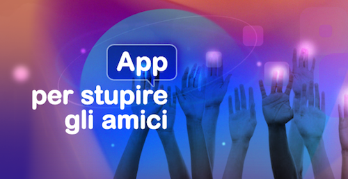 App per stupire amici