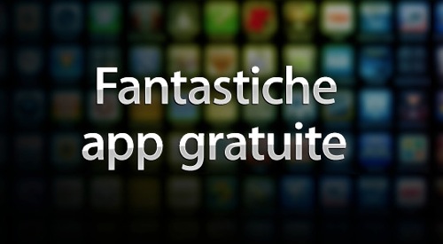 Fantastiche app gratuite: la nuova sezione che raggruppa le migliori app gratuite per iPhone e iPod touch
